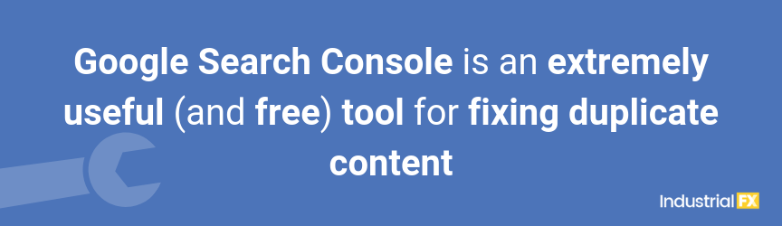 Google Search Console is an extremely useful (and free) tool for fixing duplicate content